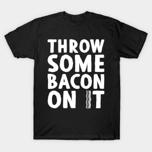 Throw Some Bacon On It 2! - Light Colors T-Shirt